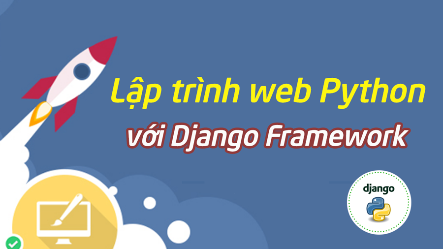 Lập trình web Python với Django Framework - 1 kèm 1